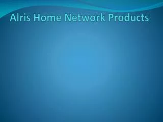 Alris Home Network Products