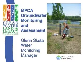 MPCA Groundwater Monitoring and Assessment Glenn Skuta Water M onitoring Manager