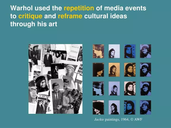 warhol used the repetition of media events to critique and reframe cultural ideas through his art