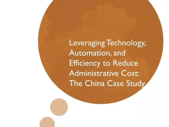 leveraging technology automation and efficiency to reduce administrative cost the china case study