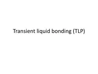 Transient liquid bonding (TLP)