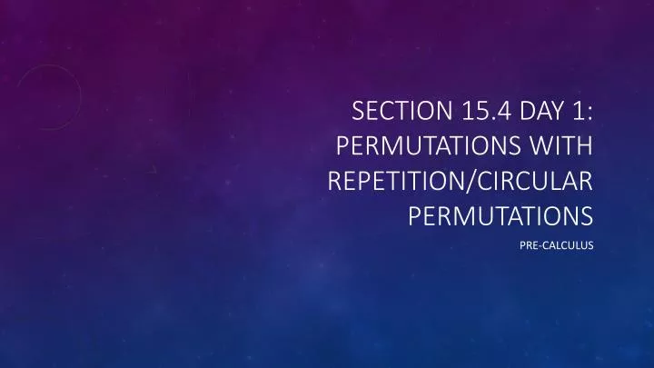 section 15 4 day 1 permutations with repetition circular permutations