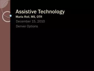 Assistive Technology Marla Roll, MS, OTR