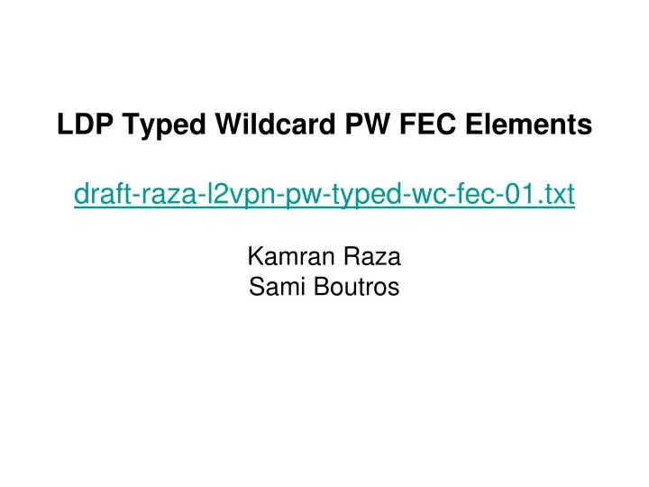 ldp typed wildcard pw fec elements draft raza l2vpn pw typed wc fec 01 txt kamran raza sami boutros