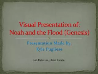 Visual Presentation of: Noah and the Flood (Genesis)