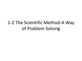 1-2 The Scientific Method-A Way of Problem Solving