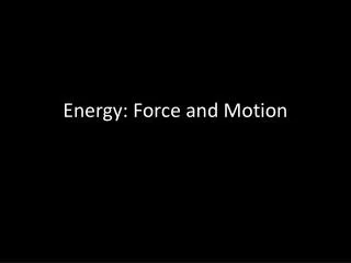 Energy: Force and Motion