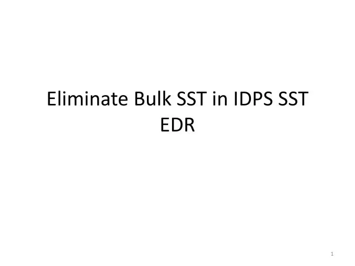 eliminate bulk sst in idps sst edr