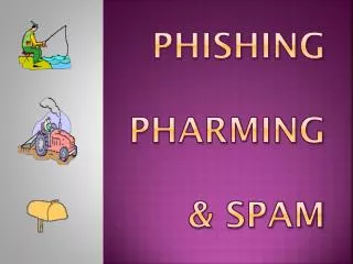 Phishing Pharming &amp; spam
