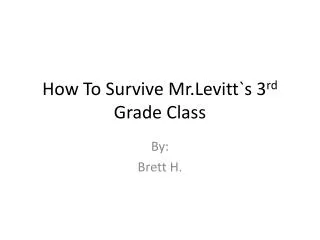 How To Survive Mr.Levitt`s 3 rd Grade Class