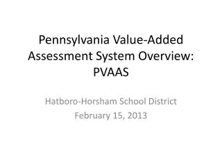 Pennsylvania Value-Added Assessment System Overview: PVAAS