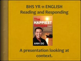 BHS YR 11 ENGLISH Reading and Responding A presentation looking at context.