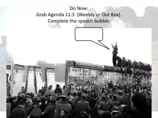 Do Now: Grab Agenda 11:3 (Weebly or Out Box). Complete the speech bubble .