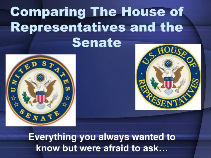 comparing the house of representatives and the senate