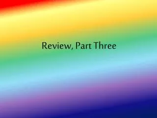 Review, Part Three