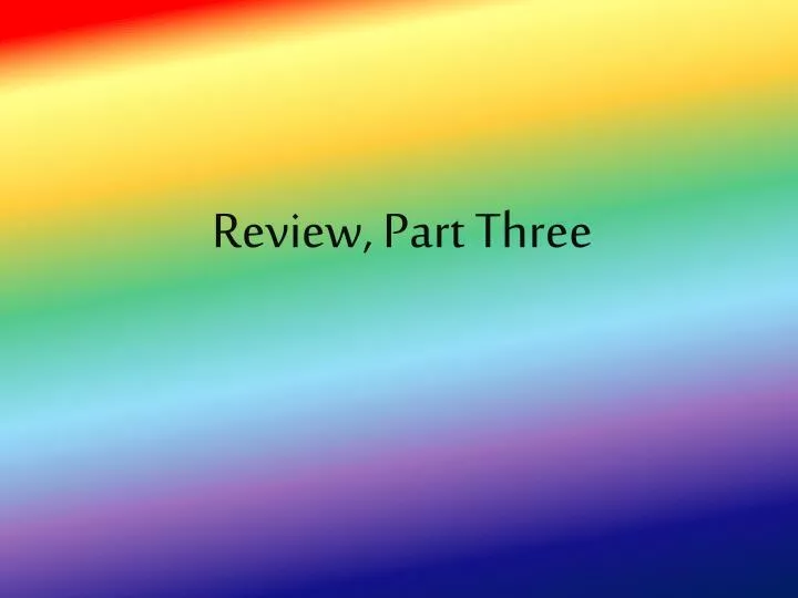 review part three