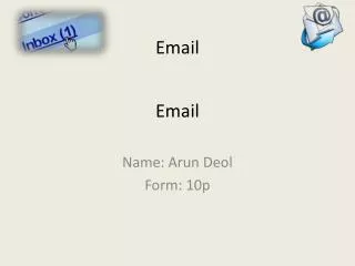 Name: Arun Deol Form: 10p