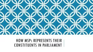 How MSP s represents their constituents in parliament