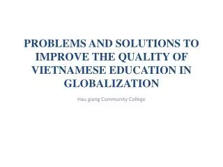 PROBLEMS AND SOLUTIONS TO IMPROVE THE QUALITY OF VIETNAMESE EDUCATION IN GLOBALIZATION