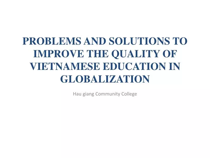 problems and solutions to improve the quality of vietnamese education in globalization