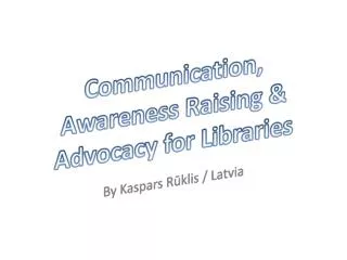 Communication, Awareness Raising &amp; Advocacy for Libraries