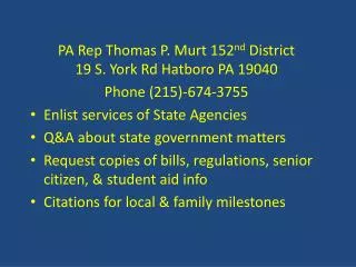 PA Rep Thomas P. Murt 152 nd District 19 S. York Rd Hatboro PA 19040 Phone (215)-674-3755