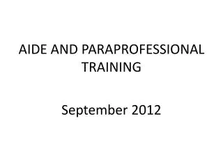 AIDE AND PARAPROFESSIONAL TRAINING September 2012