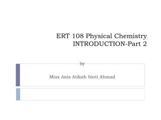 ERT 108 Physical Chemistry INTRODUCTION-Part 2