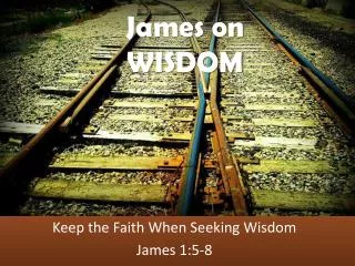 Keep the Faith When Seeking Wisdom James 1:5-8