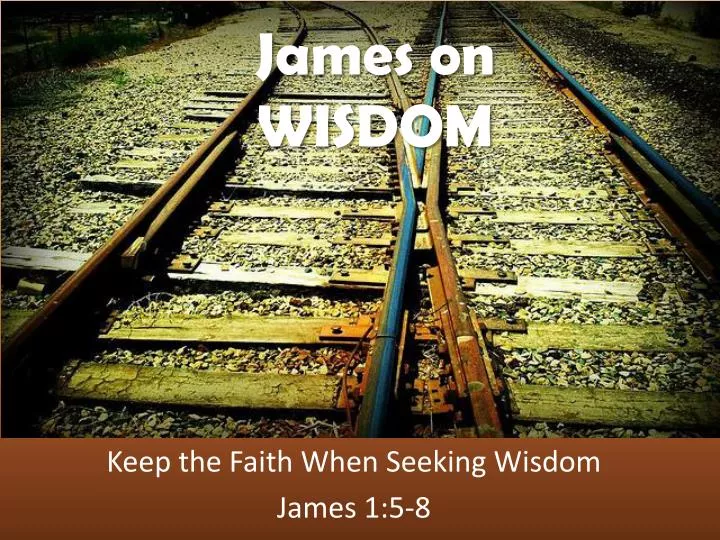keep the faith when seeking wisdom james 1 5 8