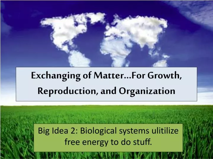 exchanging of matter for growth reproduction and organization