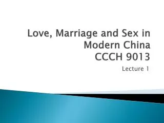 Love, Marriage and Sex in Modern China CCCH 9013