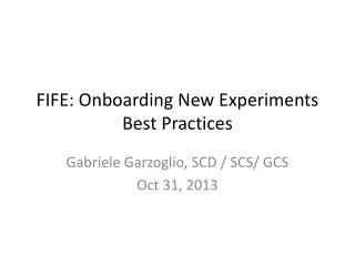 FIFE: Onboarding N ew Experiments Best Practices