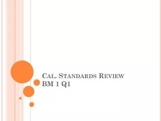 Cal. Standards Review BM 1 Q1