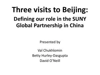 Three visits to B eijing: Defining our role in the SUNY Global Partnership in China
