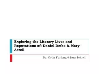 Exploring the Literary Lives and Reputations of: Daniel Defoe &amp; Mary Astell