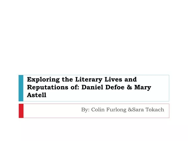 exploring the literary lives and reputations of daniel defoe mary astell