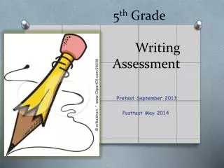 5 th Grade 			 	Writing Assessment