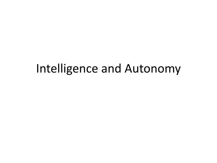 intelligence and autonomy