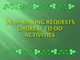 SN 9~ Making Requests Chores/ To-Do activities