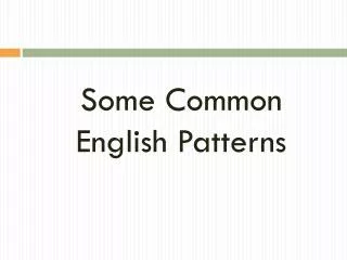 Some Common English Patterns