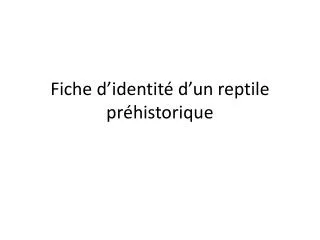 fiche d identit d un reptile pr historique