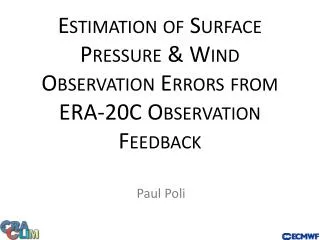 Estimation of Surface Pressure &amp; Wind Observation Errors from ERA-20C Observation Feedback
