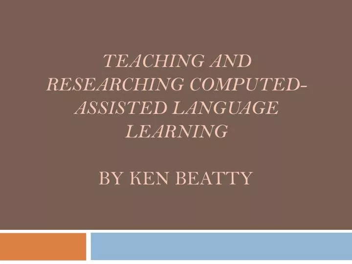teaching and researching computed assisted language learning by ken beatty