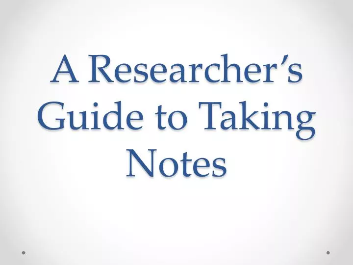 a researcher s guide to taking notes