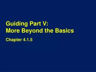 Guiding Part V: More Beyond the Basics