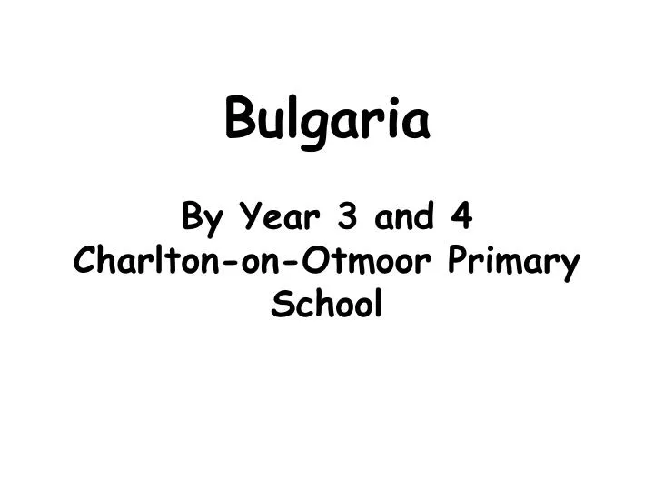 bulgaria by year 3 and 4 charlton on otmoor primary school