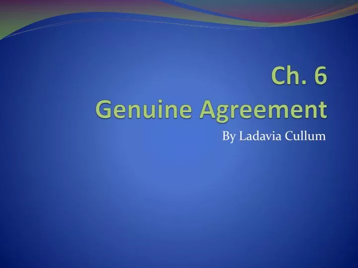 ch 6 genuine agreement