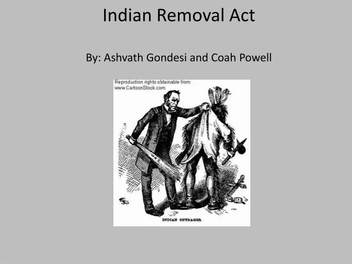 indian removal act by ashvath gondesi and coah powell