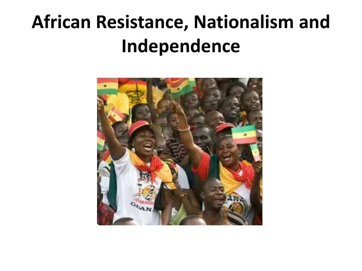 african resistance nationalism and independence